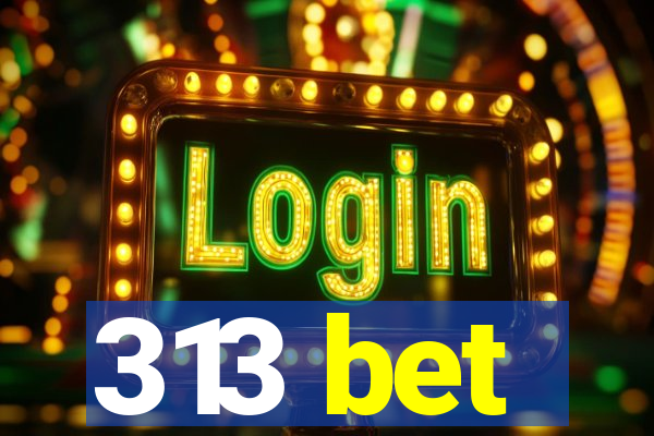 313 bet