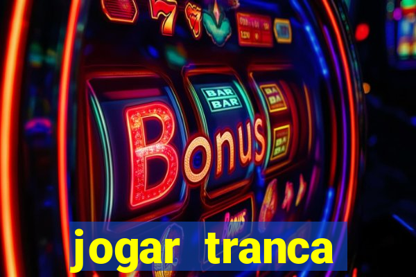 jogar tranca valendo dinheiro