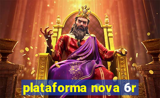 plataforma nova 6r