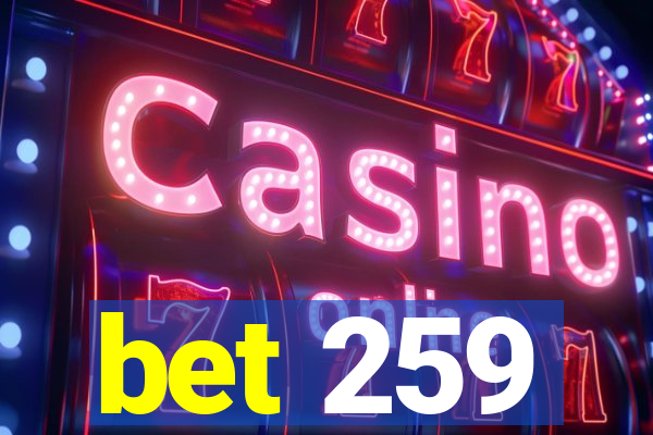 bet 259
