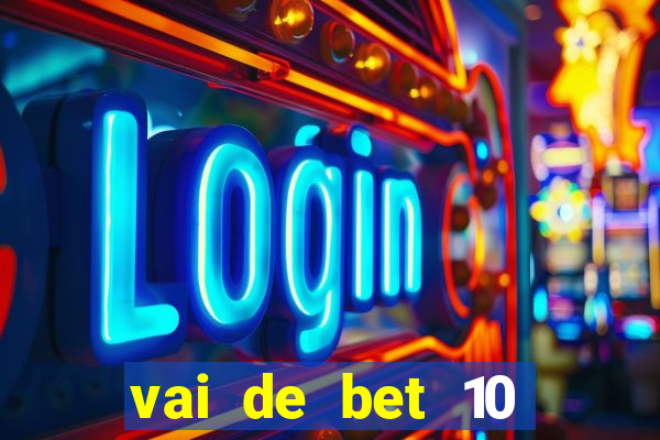 vai de bet 10 reais no cadastro