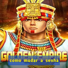como mudar a senha de saque do jogo do tigre