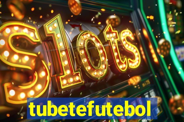 tubetefutebol