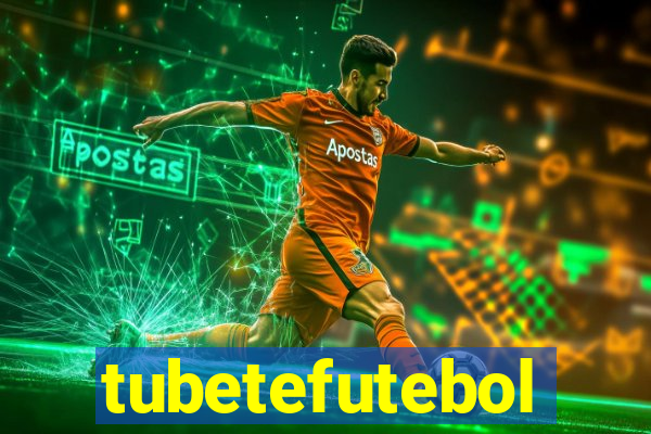 tubetefutebol