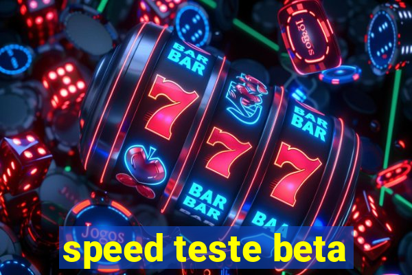 speed teste beta