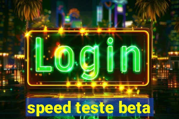speed teste beta