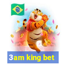 3am king bet