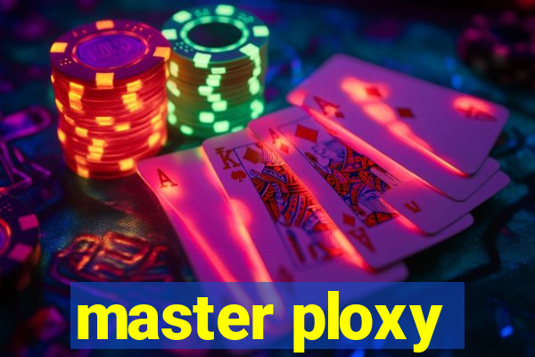 master ploxy
