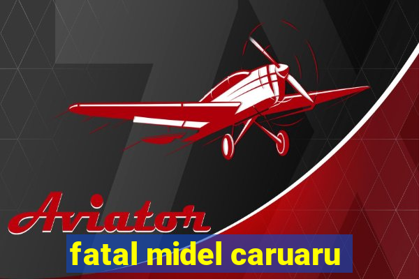 fatal midel caruaru
