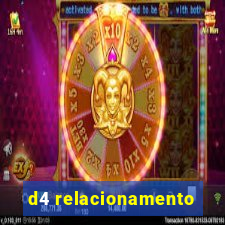 d4 relacionamento