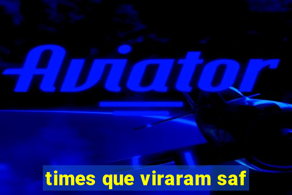 times que viraram saf