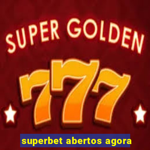 superbet abertos agora