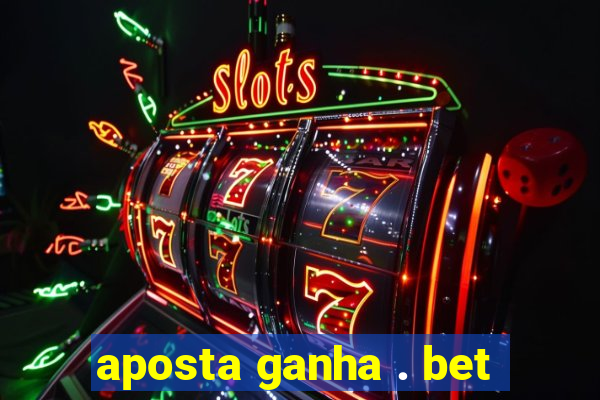 aposta ganha . bet
