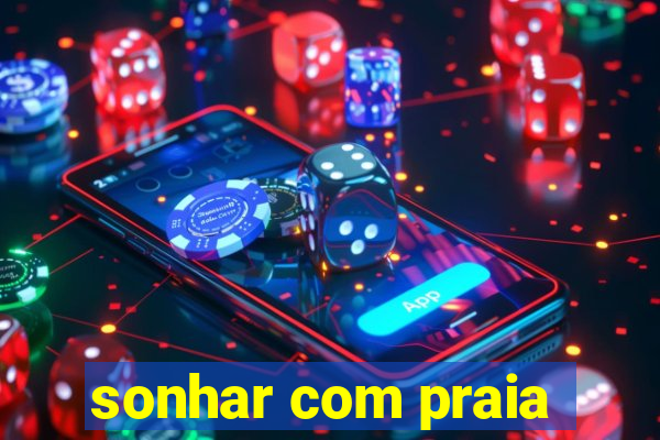 sonhar com praia