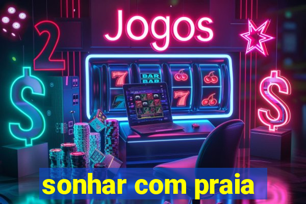 sonhar com praia