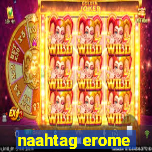naahtag erome