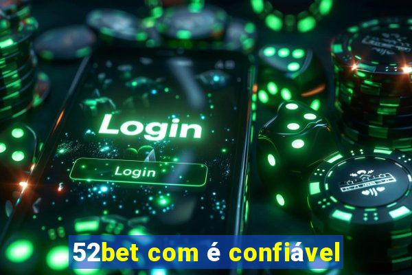 52bet com é confiável