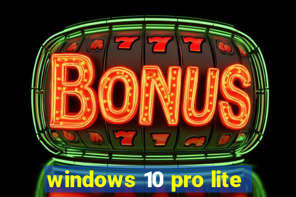 windows 10 pro lite