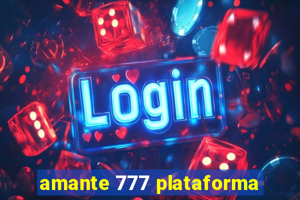 amante 777 plataforma