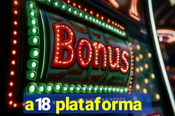 a18 plataforma
