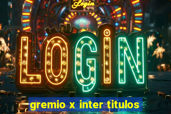 gremio x inter titulos