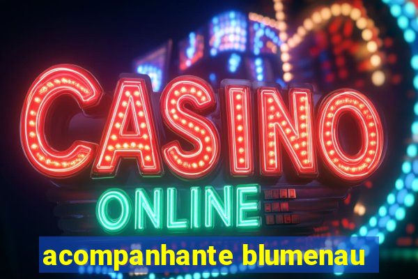 acompanhante blumenau