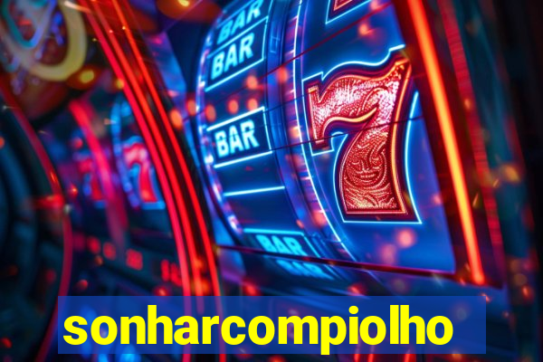 sonharcompiolho