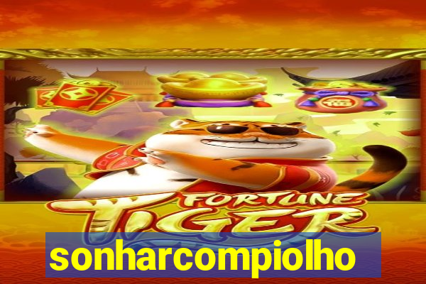sonharcompiolho