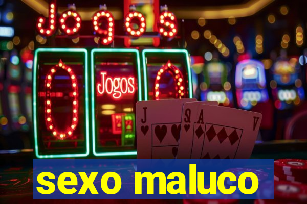 sexo maluco