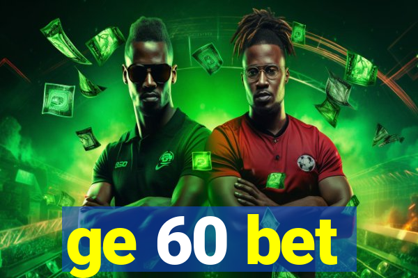 ge 60 bet