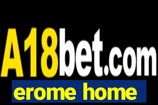 erome home