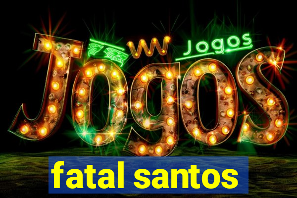fatal santos