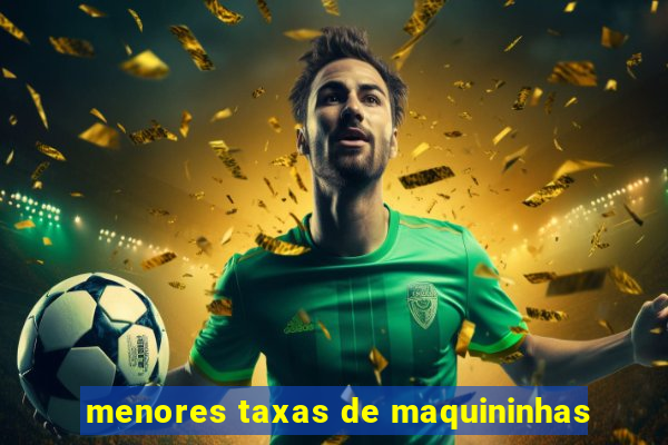 menores taxas de maquininhas