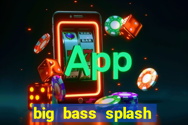 big bass splash demo betano