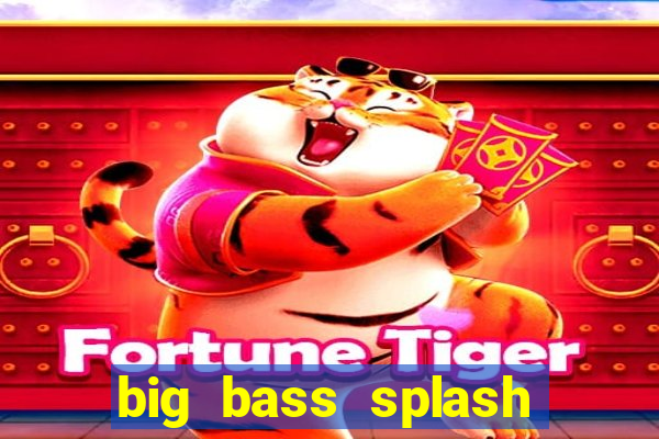 big bass splash demo betano