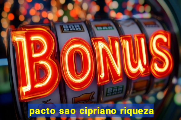 pacto sao cipriano riqueza