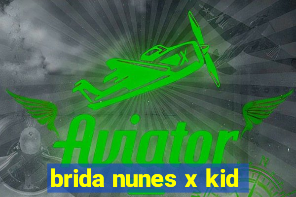 brida nunes x kid