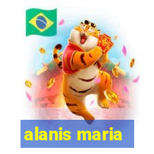 alanis maria