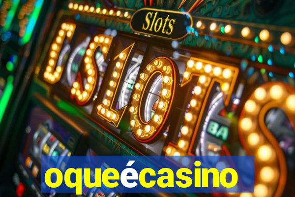 oqueécasino