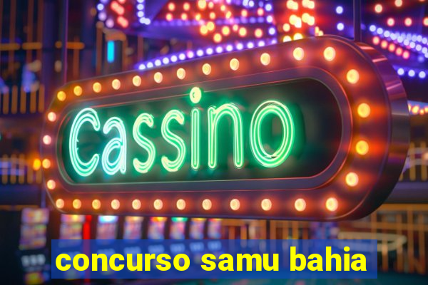 concurso samu bahia