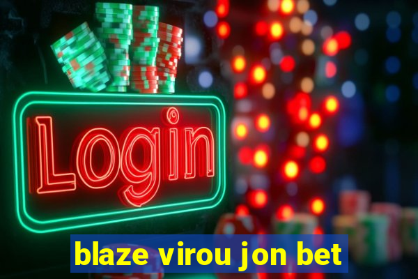 blaze virou jon bet