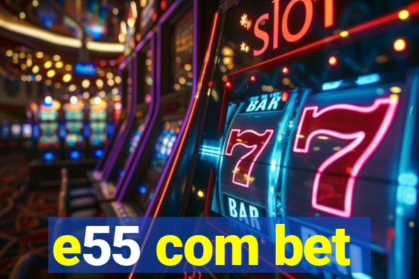 e55 com bet