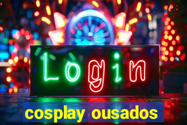 cosplay ousados