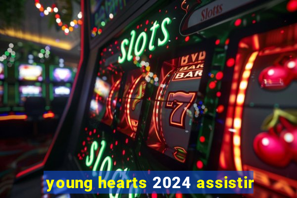 young hearts 2024 assistir