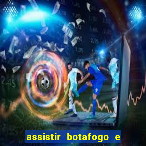 assistir botafogo e avai ao vivo em hd