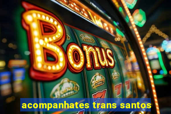 acompanhates trans santos