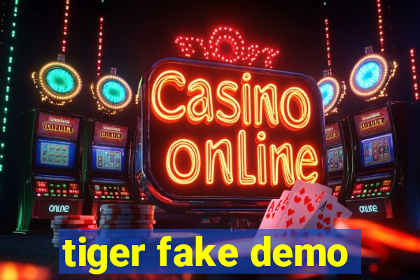 tiger fake demo