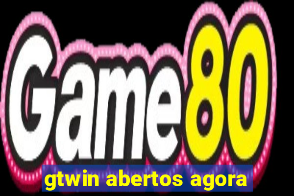 gtwin abertos agora