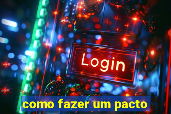 como fazer um pacto