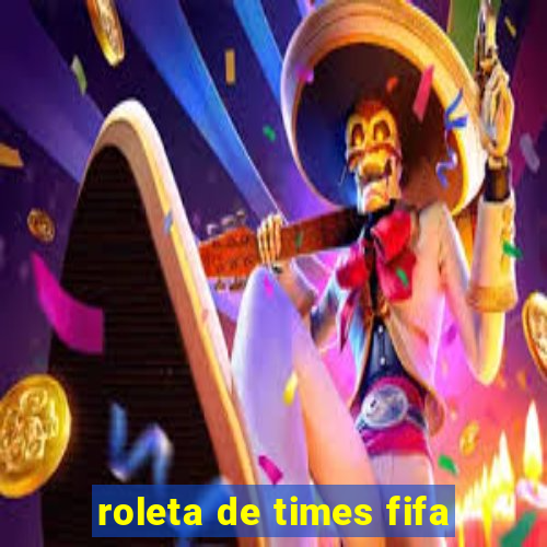 roleta de times fifa